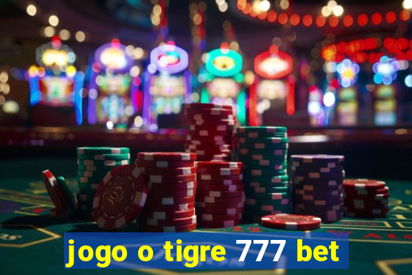 jogo o tigre 777 bet